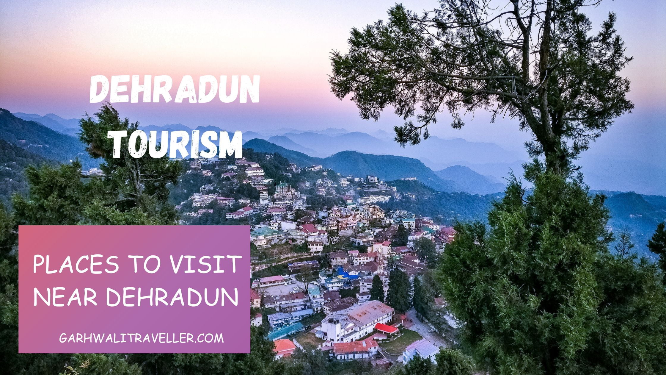 Places to visit near Dehradun