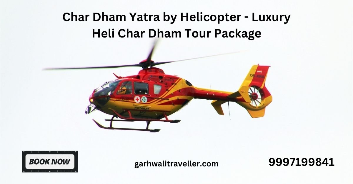 Char Dham Yatra by Helicopter - Luxury Heli Char Dham Tour Package