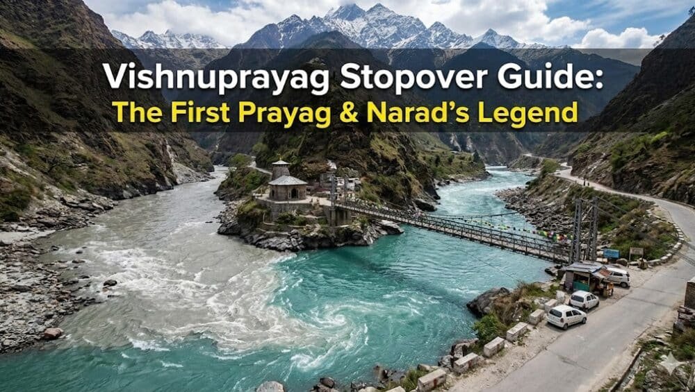 Vishnuprayag Stopover Guide: The First Prayag & The Legend of Narad (2025 Road Update) Vishnuprayag Travel Guide